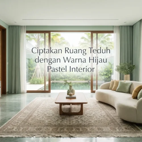 Ciptakan Ruang Teduh dengan Warna Hijau Pastel Interior