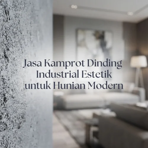 Jasa Kamprot Dinding Industrial Estetik untuk Hunian Modern