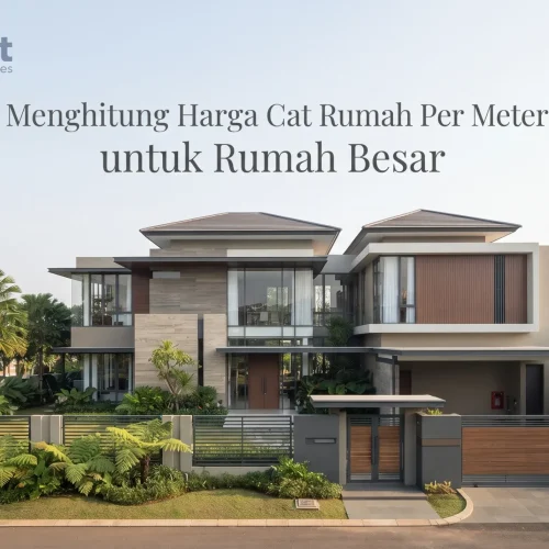 Menghitung Harga Cat Rumah Per Meter untuk Rumah Besar