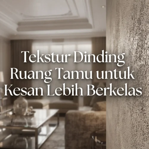 Tekstur Dinding Ruang Tamu untuk Kesan Lebih Berkelas