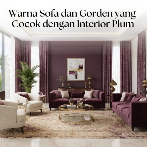 Warna Sofa dan Gorden yang Cocok dengan Interior Plum