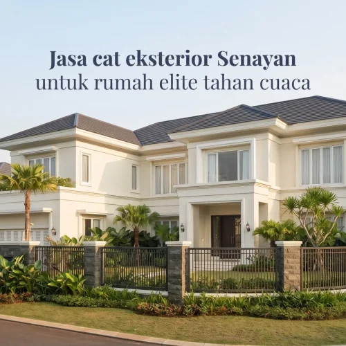 Jasa cat eksterior Senayan untuk rumah elite tahan cuaca
