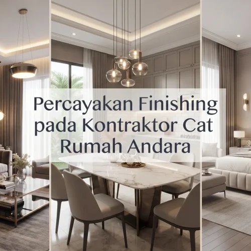 Percayakan Finishing pada Kontraktor Cat Rumah Andara