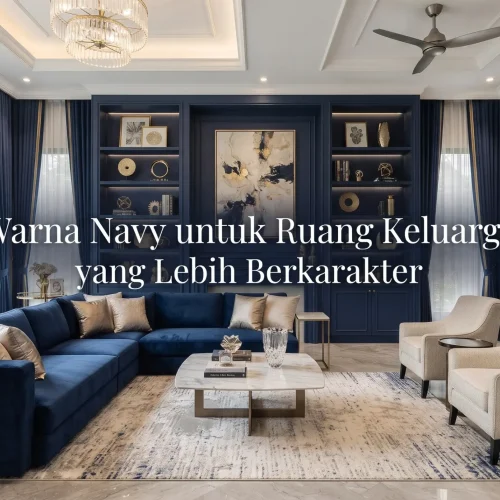 Warna Navy untuk Ruang Keluarga yang Lebih Berkarakter