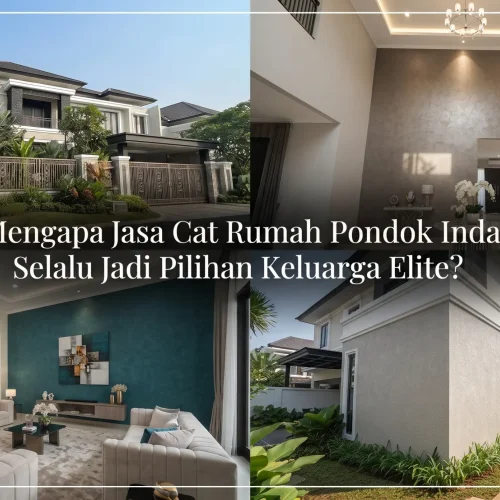 Mengapa Jasa Cat Rumah Pondok Indah Selalu Jadi Pilihan Keluarga Elite?