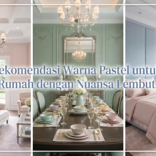 Rekomendasi Warna Pastel untuk Rumah dengan Nuansa Lembut