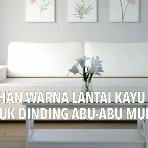 5 Pilihan Warna Lantai Kayu untuk Dinding Light Grey